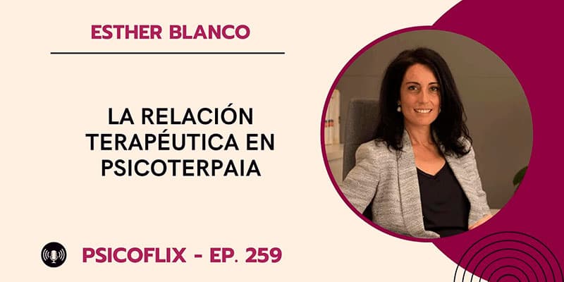Psicoflix Pódcast - La relación terapéutica en psicoterapia